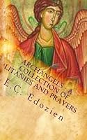 Archangels - A collection of Litanies and Prayers 1460900480 Book Cover