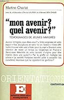 Mon avenir? Quel avenir?: Témoignages de jeunes immigrés (Collection Orientations E3) 2203202416 Book Cover