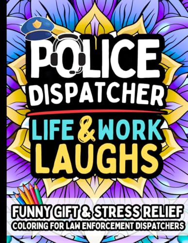 Police Dispatcher Life & Laughs: Gift Coloring Book for 911 Operators, Radio Specialists, and Emergency Call Staff: Funny and Relatable Police Dispatcher Humor Quotes with Clean Humor — No Swearing
