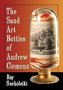 The Sand Art Bottles of Andrew Clemens (English Edition)