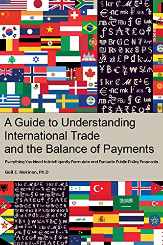 A Guide to Understanding International Trade and the Balance of Payments: Everything You Need to Intelligently Formulate and Evaluate Public Policy Proposals