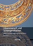  Löwenmensch und Schlangendrachen: Fabeltiere und Mischwesen in Vorzeit und Altertum (Römisch Germanisches Zentralmuseum / Archäologie, populärwissenschaftliche Reihe)