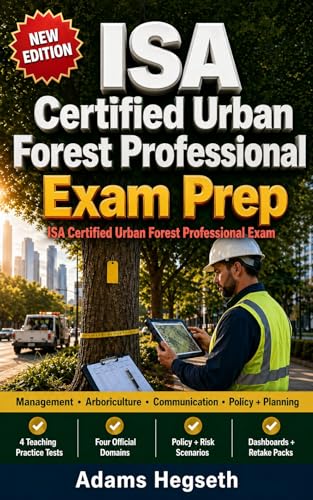 ISA Certified Urban Forest Professional Exam Prep: Pass-Ready Urban Forestry Practice for Policy, Risk, Canopy, and Field Decisions