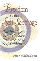 Freedom From Self-Sabotage : The Intelligent Reader's Guide to Success and Self-Fulfillment 1882631293 Book Cover