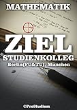 ZIEL STUDIENKOLLEG. Mathematik (Berlin (FU & TU), München): Vorbereitung zu den Aufnahmeprüfungen (Aufnahmetest) ins Studienkolleg