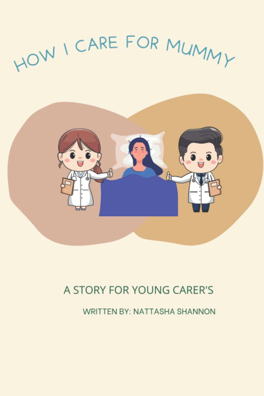 How I care for mummy: A story for young carer's: 1
