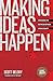 Making Ideas Happen: Overcoming the Obstacles Between Vision and Reality