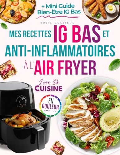 Mes Recettes IG Bas et Anti-Inflammatoires à l’Air Fryer: Découvr...