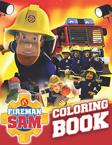 Fireman Sam Coloring Book: Great Gifts For Fireman Sam Fans To Relax And Cultivate Creativity Through Coloring Plenty Of Images Of Fireman Sam