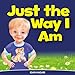 Children's Book: "Just The Way I Am": How to Build Self Confidence & Self-Esteem in children's books for ages 2 4 8 (Bedtime Stories Early Readers Picture Books in Kids Collection Book 3)