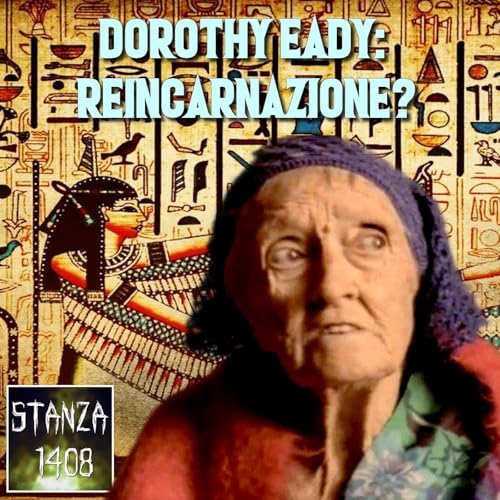 DOROTHY EADY: REINCARNAZIONE? (Stanza 1408 Podcast)