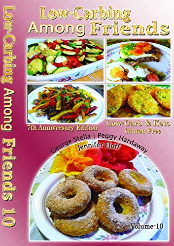 Low Carb-ing Among Friends Vol-10 Cookbook Low-carb, Atkins-friendly, Keto, Wheat-free, Sugar-free, Gluten-free Recipes, Diet, Cookbooks VOL-10 by the world's leading BEST SELLER Low-Carb Authors