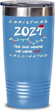 Funny Christmas 2021 Tumbler Friends The One Where We Were NOT Vaccinated Vaccine Shot Pun Secret Santa Holiday Keepsake 20 or 30oz Hot Cold Cup Coffe