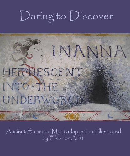 Daring To Discover: Inanna Her Descent Into The Underworld