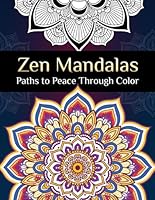 Zen Mandalas - Paths to Peace Through Color; Adult Coloring Book Mandalas, Zen Coloring Book for Adults, Mindfulness Art Therapy Book, Stress Relief Mandalas: Adult Coloring Book for Relaxation B0D3FFWVMN Book Cover