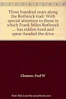 Three hundred years along the Rothrock trail: With special attention to those in which Frank Miles Rothrock ... has ridden herd and spear-headed the drive B0007EY9JM Book Cover