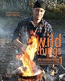 outdoor küche bauen  Wild Things - Die Outdoorküche: Erstklassig genießen in der Wildnis. Das Lagerfeuer-Gourmet-Kochbuch