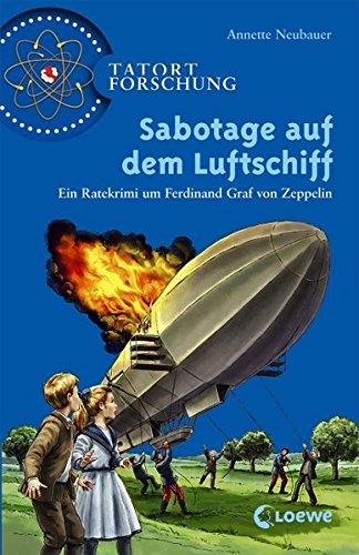Sabotage auf dem Luftschiff: Ein Ratekrimi um Ferdinand Graf von Zeppelin (Tatort Forschung) Sabotage auf dem Luftschiff: Ein Ratekrimi um Ferdinand Graf von Zeppelin (Tatort Forschung)