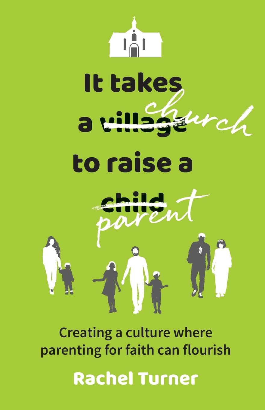 It Takes a Church to Raise a Parent: Creating a culture where parenting for fai