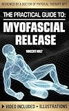 The Practical Guide To Myofascial Release: A Step-By-Step Program Using Release Techniques & Trigger Point Therapy To Support Healthy Fascia, Improved Mobility & Help Ease Tension