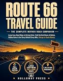 Route 66 Travel Guide: The Complete Mother Road Companion: Large Easy-Read Maps in Driving Order, Field-Verified Diners & Motels, Hidden Gems & the Story Behind Every Mile, Chicago to Santa Monica