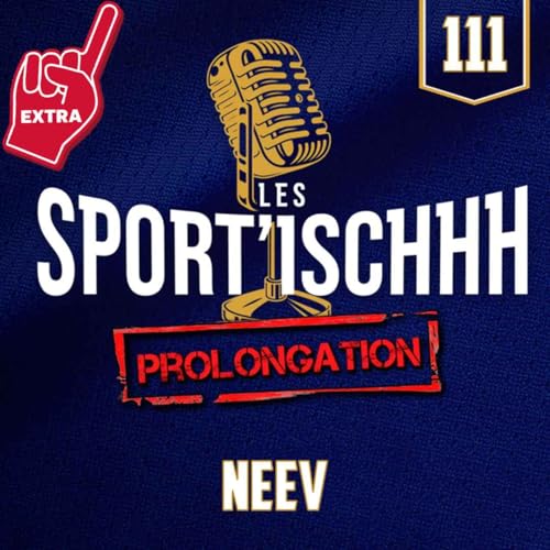 La prolongation des Sport'ischhh - EP111 - Neev
