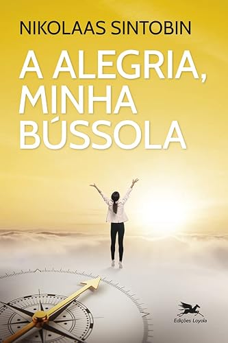 A alegria, minha bússola: Viver com Inácio
