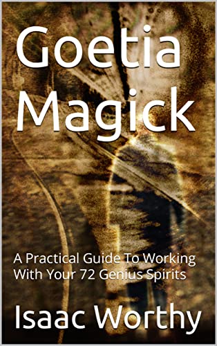 Goetia Magick: A Practical Guide To Working With Your 72 Genius Spirits