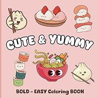 CUTE & YUMMY: BOLD - EASY COLORING BOOK: Relax and explore the delicious world of Asian cuisine with a splash of creativity B0DD28XMW2 Book Cover