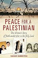 Peace for a Palestinian: One Woman's Story of Faith Amidst War in the Holy Land 1629723959 Book Cover