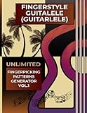  Fingerstyle Guitalele (Guitarlele). Unlimited Fingerpicking Patterns Generator Vol.1: Fastest Way To Discover Unlimited Finger Picking Patterns For ... Tabs and Notes. Beginner to Advanced.