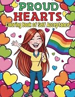 Proud Hearts A Coloring Book of Self Acceptance: With 40 Color Pages to Celebrate Self Worth Growth and Authentic Living B0F6BFH7W1 Book Cover