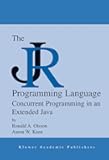 The JR Programming Language: Concurrent Programming in an Extended Java (The Springer International Series in Engineering and Computer Science, 774)