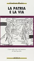 La patria e la via. Cristo nella vita e nel pensiero di sant'Agostino 8826310173 Book Cover
