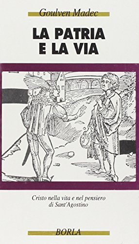 La patria e la via. Cristo nella vita e nel pensiero di sant'Agostino