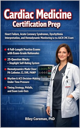 CARDIAC MEDICINE CERTIFICATION PREP: Heart Failure, Acute Coronary Syndromes, Dysrhythmia Interpretation, and Hemodynamic Monitoring for the AACN CMC Exam