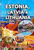 Travel Guide To Estonia Latvia & Lithuania: Discover the Charm of the Baltics with Local Secrets Cultural Gems and Off-the-Path Adventures in Estonia Latvia and Lithuania B0F66ZPFB3 Book Cover
