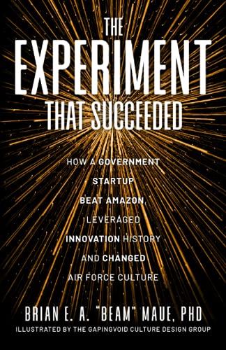 The Experiment That Succeeded: How a Government Startup Beat Amazon, Leveraged Innovation History and Changed Air Force Culture