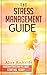 The Stress Management Guide: Overcome Stress And Feel Great Starting Today With These Stress Management Techniques (Stress Management, Stress Management ... Stress Reduction, Stress And Health)
