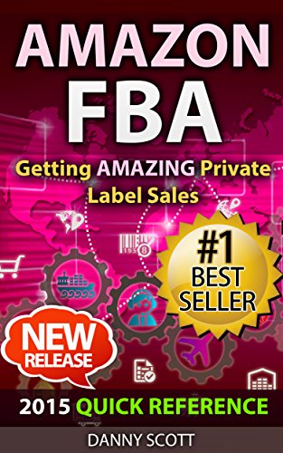 Amazon FBA: Quick Reference: Getting Amazing Sales Selling Private Label Products on Amazon (Amazon private label, private label, Amazon FBA, private label ... selling, Amazon private label selling,)