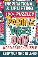 Positive Vibes Only Word Search: 100+ Inspirational and Uplifting Puzzle to Keep Your Mind Relaxed and Brain Active, Daily Dose of mindfulness Positivity and Gratitude, Perfect for Adults and Teens B0F5MQP6HN Book Cover