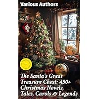 The Santa's Great Treasure Chest: 450+ Christmas Novels, Tales, Carols & Legends