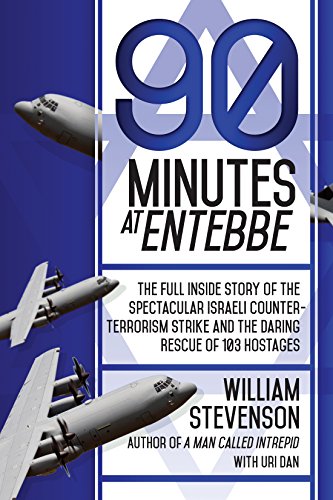 90 Minutes at Entebbe: The Full Inside Story of the Spectacular Israeli Counterterrorism Strike and the Daring Rescue of 103 Hostages 90 Minutes at Entebbe: The Full Inside Story of the Spectacular Israeli Counterterrorism Strike and the Daring Rescue of 103 Hostages
