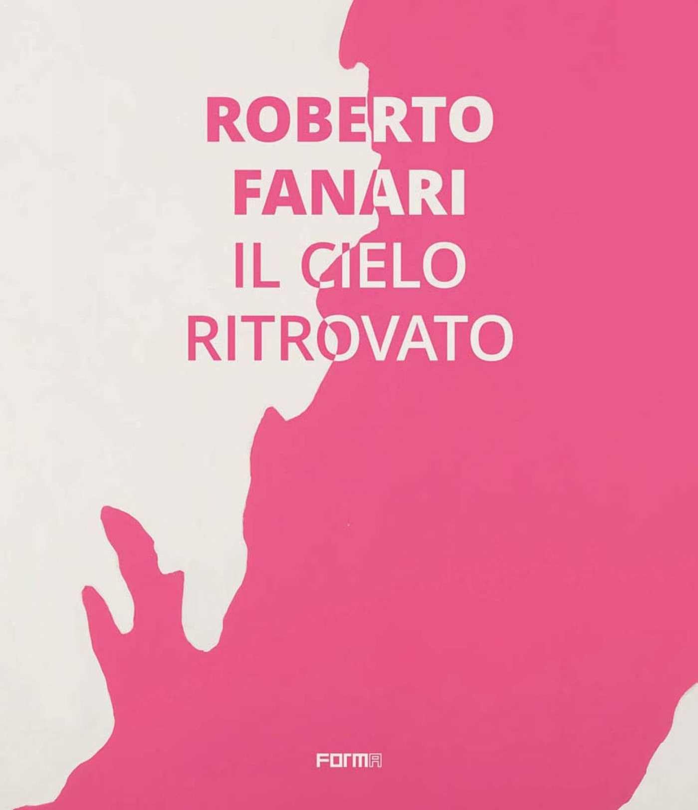 Roberto Fanari Il Cielo Ritrovato catalogue exposition art contemporain italien