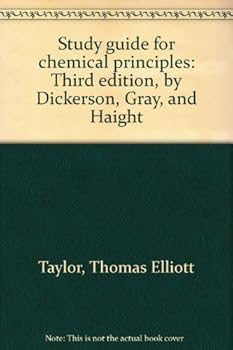 Study guide for chemical principles: Third edition, by Dickerson, Gray, and Haight