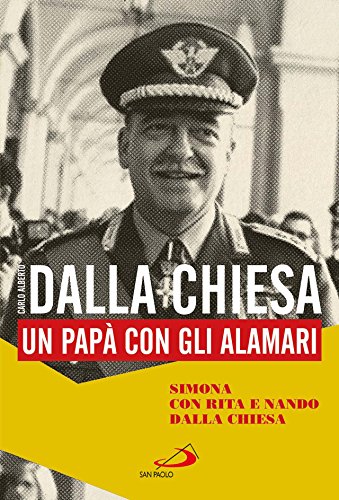 Carlo Alberto Dalla Chiesa. Un papà con gli