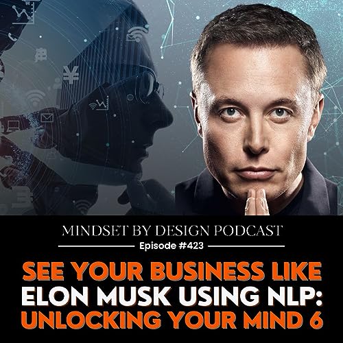 #423: See Your Business Like Elon Musk Using NLP:Unlocking Your Mind 6 Podcast Por  arte de portada