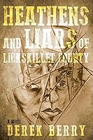 Heathens and Liars of Lickskillet County 0984014276 Book Cover