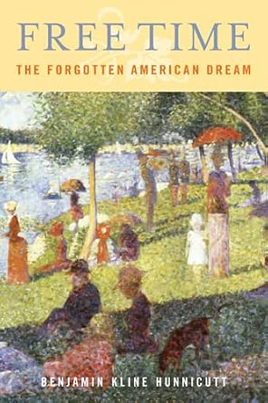 Free Time: The Forgotten American Dream Free Time: The Forgotten American Dream book cover