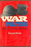 War and Politics: a Major Statement on the Relations Between Military Affairs and Statecraft by the Dean of American Civilian Strategists B000OLK8KW Book Cover